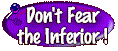 Don't Fear The Inferior